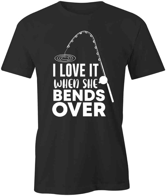 Love When Bends Over T-Shirt