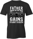 Forgive Me 4 Gains T-Shirt