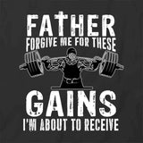 Forgive Me 4 Gains T-Shirt