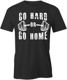 Go Hard Go Home T-Shirt