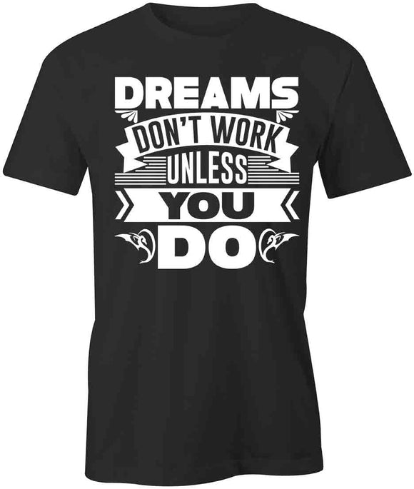 Dreams Dont Work T-Shirt