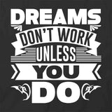 Dreams Dont Work T-Shirt