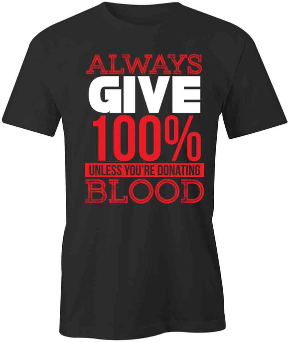 Always Give 100 T-Shirt