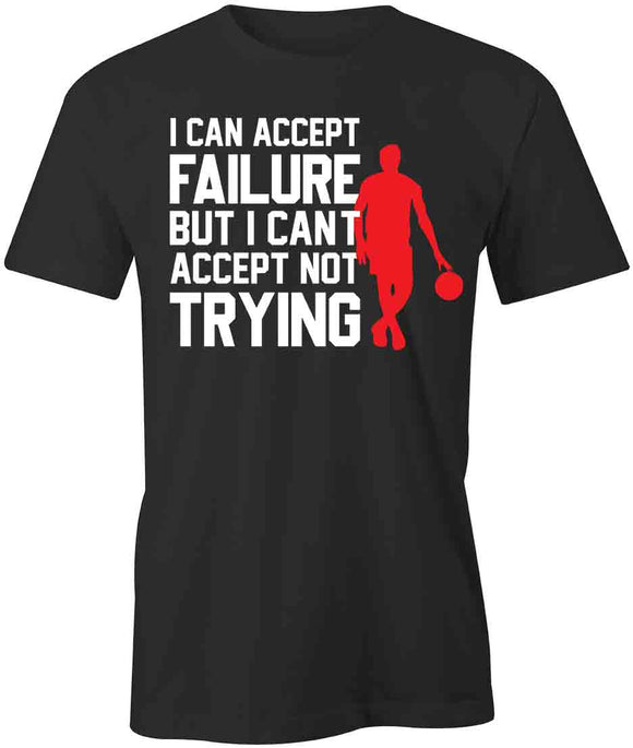 Cant Accept Failure T-Shirt