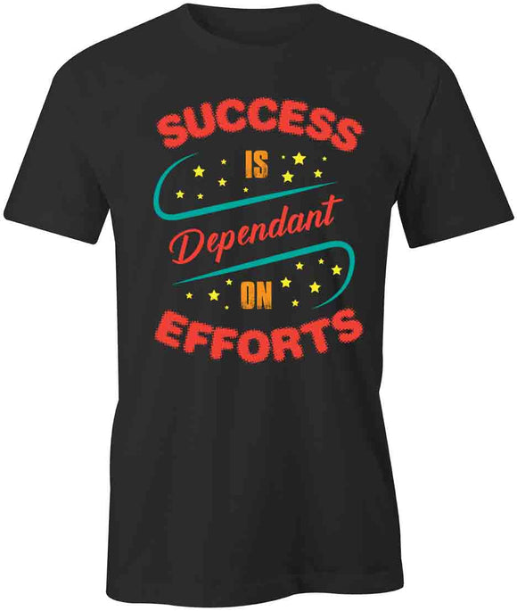 Success Is Dependant T-Shirt