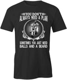 Don't Always Need Plan T-Shirt