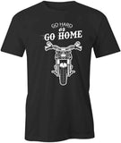 Go Hard Or Go Home T-Shirt