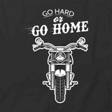 Go Hard Or Go Home T-Shirt