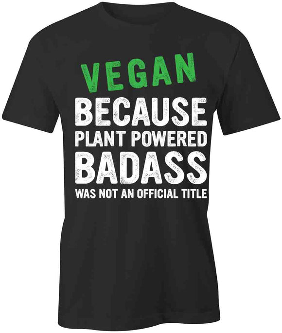 Plant Powered Badass T-Shirt