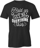 Let Me Overthink T-Shirt