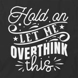 Let Me Overthink T-Shirt