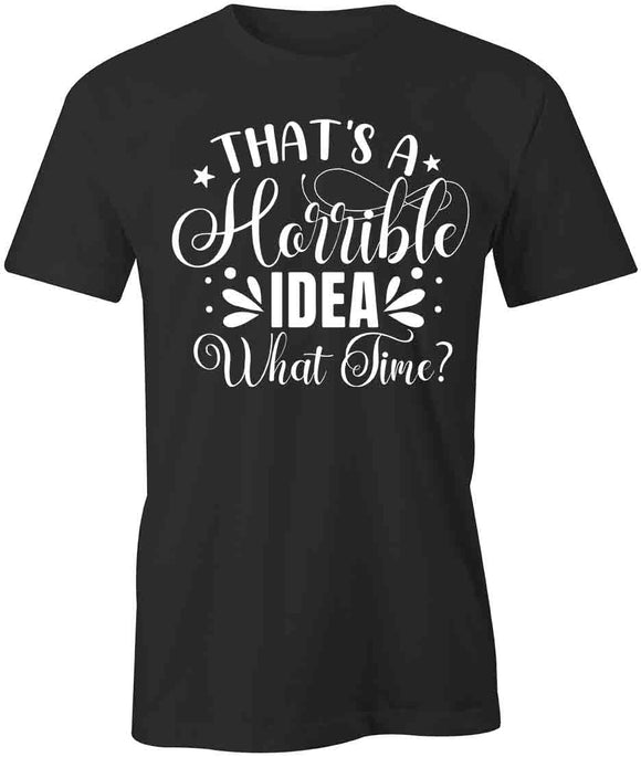 Horrible Idea T-Shirt