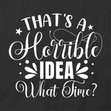 Horrible Idea T-Shirt