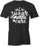 I Swear Because I Care T-Shirt