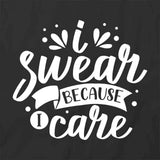 I Swear Because I Care T-Shirt