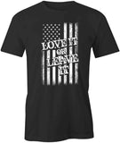Love It Or Leave It T-Shirt