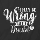 May Be Wrong T-Shirt