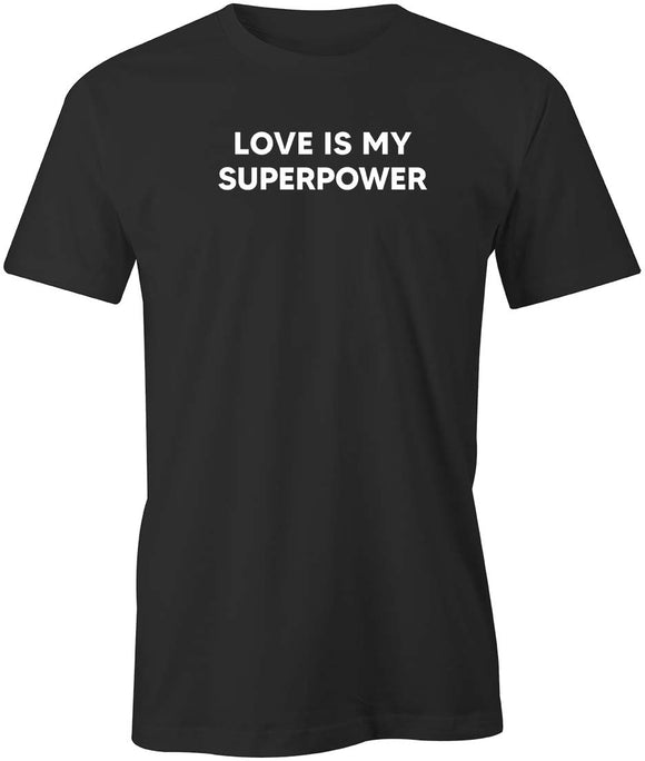Love Is My Super T-Shirt