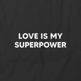 Love Is My Super T-Shirt