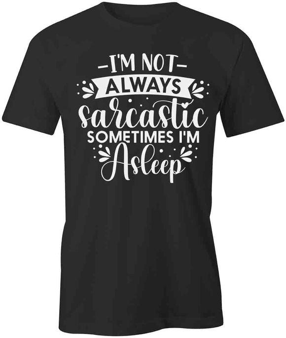 Not Always Sarcastc T-Shirt