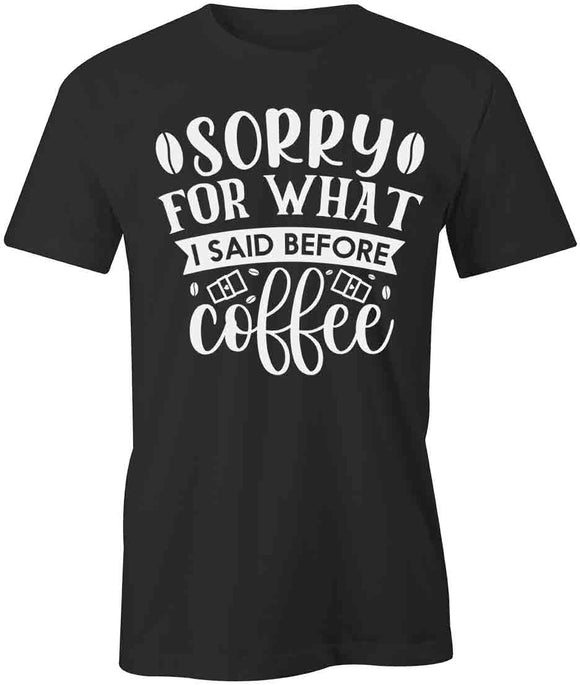 Sorry B4 Coffee T-Shirt