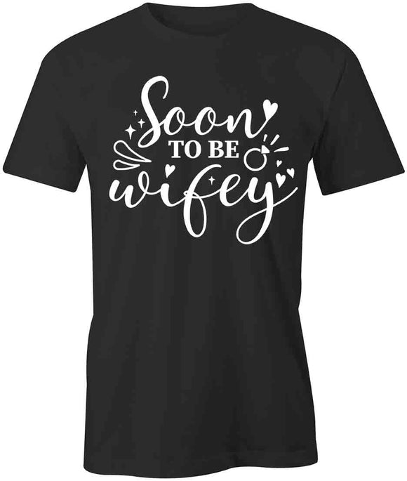 Soon To Be Wifey T-Shirt