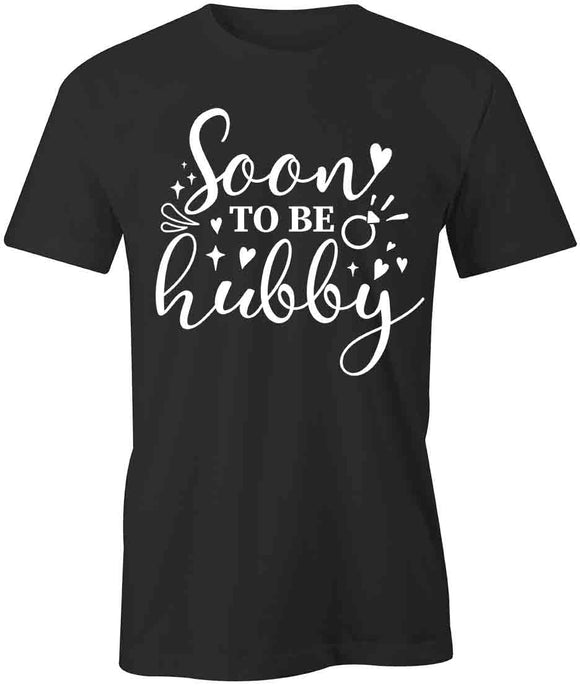 Soon To Be Hubby T-Shirt