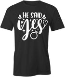 He Said Yes T-Shirt