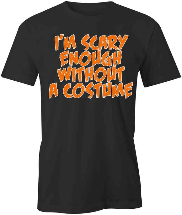 I'm Scary Enough T-Shirt