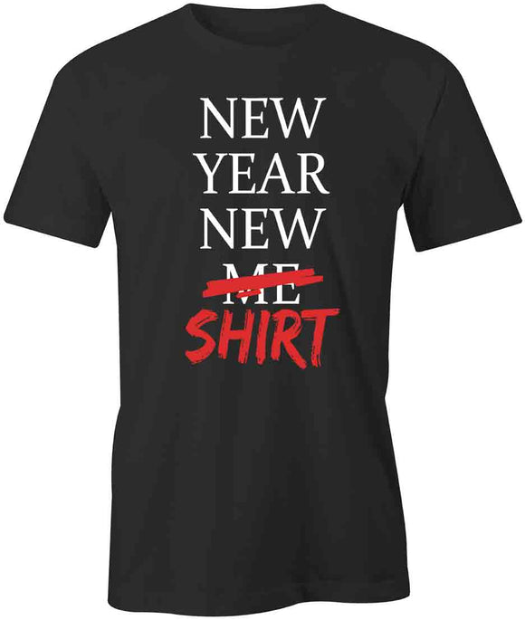 New Year New Shirt T-Shirt