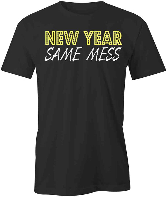 New Year Same Mess T-Shirt