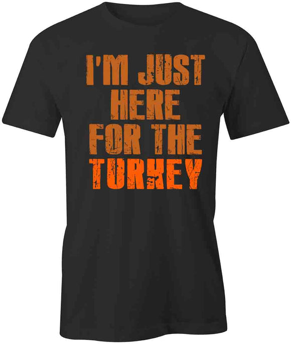 Here For Turkey T-Shirt