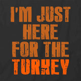 Here For Turkey T-Shirt