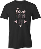 Made Me Do It T-Shirt