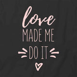 Made Me Do It T-Shirt
