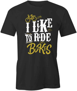 I Like To Ride Bikes T-Shirt