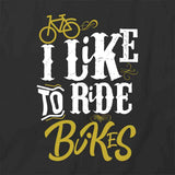 I Like To Ride Bikes T-Shirt