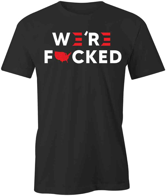Trump Were F*cked T-Shirt
