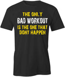 Only Bad Workout Is The One That Didn't Happen T-Shirt