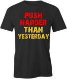 Push Harder Than Yesterday T-Shirt