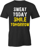 Sweat Today Smile Tomorrow T-Shirt