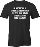 I'm Not Saying I'm Spider Man T-Shirt