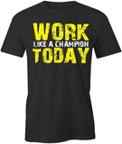 Work Like A Champion Today T-Shirt