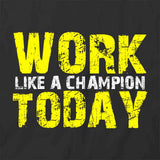 Work Like A Champion Today T-Shirt