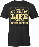 Even Ordinary Life T-Shirt