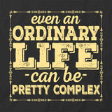 Even Ordinary Life T-Shirt