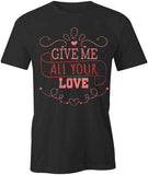 Give Me All Your Love T-Shirt