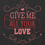 Give Me All Your Love T-Shirt