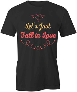 Let's Just Fall In Love T-Shirt