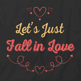 Let's Just Fall In Love T-Shirt